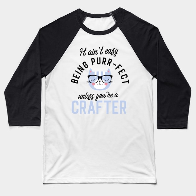 Crafter Cat Gifts for Cat Lovers - It ain't easy being Purr Fect Baseball T-Shirt by BetterManufaktur